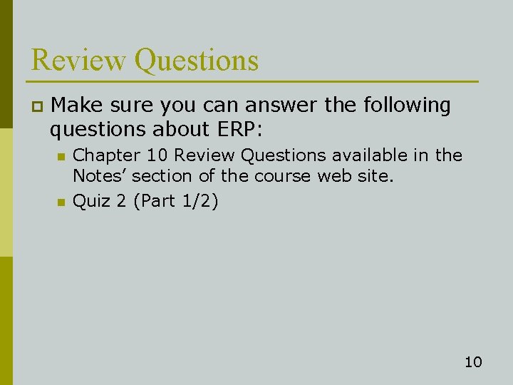 Review Questions p Make sure you can answer the following questions about ERP: n