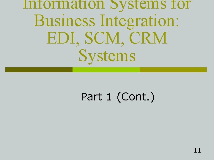 Information Systems for Business Integration: EDI, SCM, CRM Systems Part 1 (Cont. ) 11