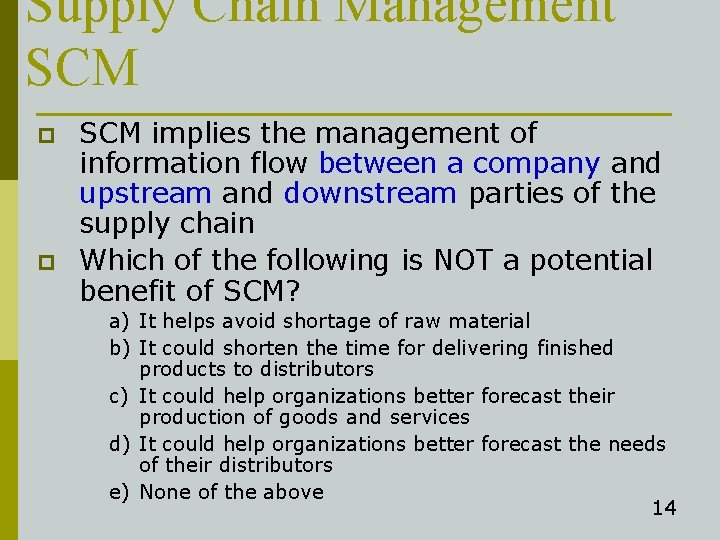 Supply Chain Management SCM p p SCM implies the management of information flow between