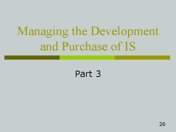 Managing the Development and Purchase of IS Part 3 26 