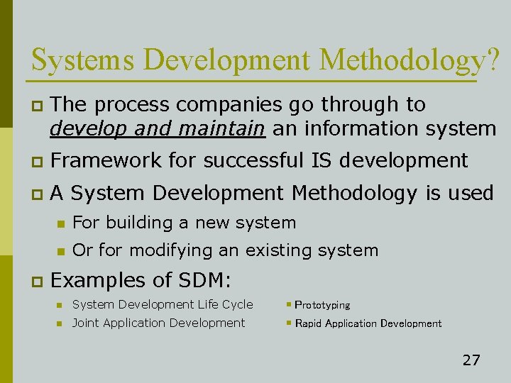 Systems Development Methodology? p The process companies go through to develop and maintain an