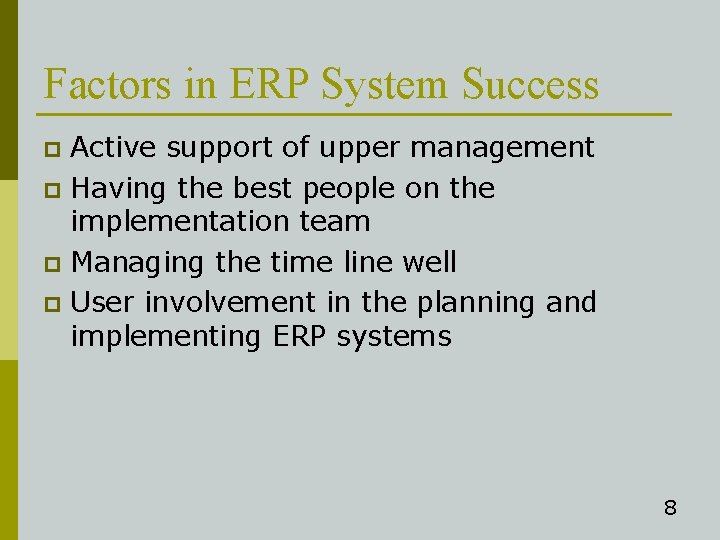 Factors in ERP System Success Active support of upper management p Having the best