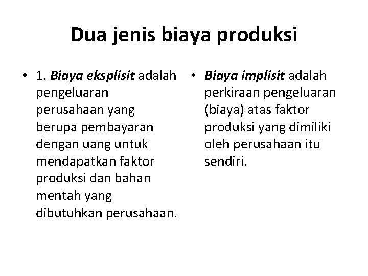 Dua jenis biaya produksi • 1. Biaya eksplisit adalah • Biaya implisit adalah pengeluaran