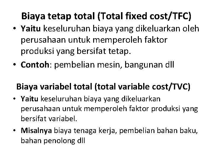 Biaya tetap total (Total fixed cost/TFC) • Yaitu keseluruhan biaya yang dikeluarkan oleh perusahaan