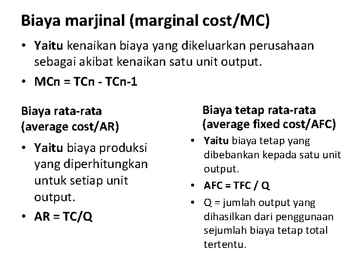 Biaya marjinal (marginal cost/MC) • Yaitu kenaikan biaya yang dikeluarkan perusahaan sebagai akibat kenaikan