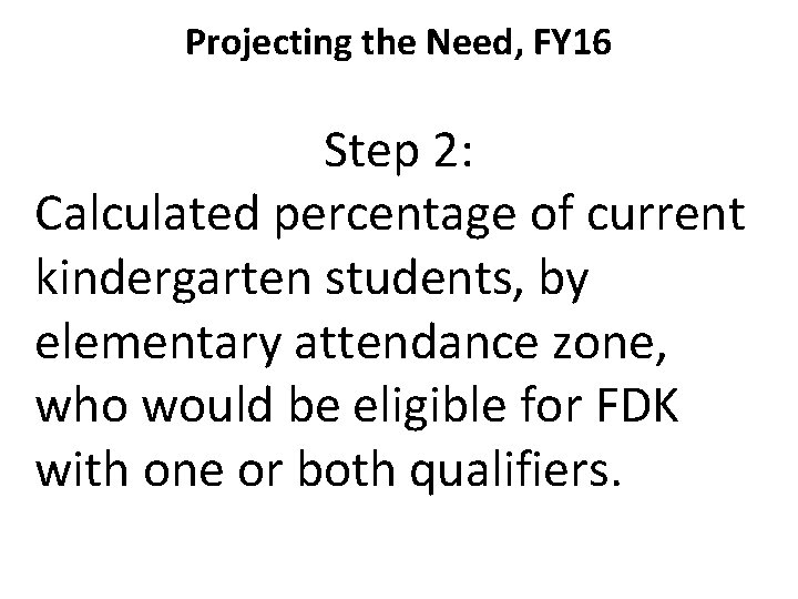 Projecting the Need, FY 16 Step 2: Calculated percentage of current kindergarten students, by