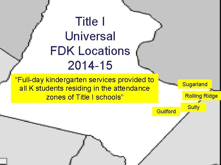 Title I Universal FDK Locations 2014 -15 “Full-day kindergarten services provided to all K