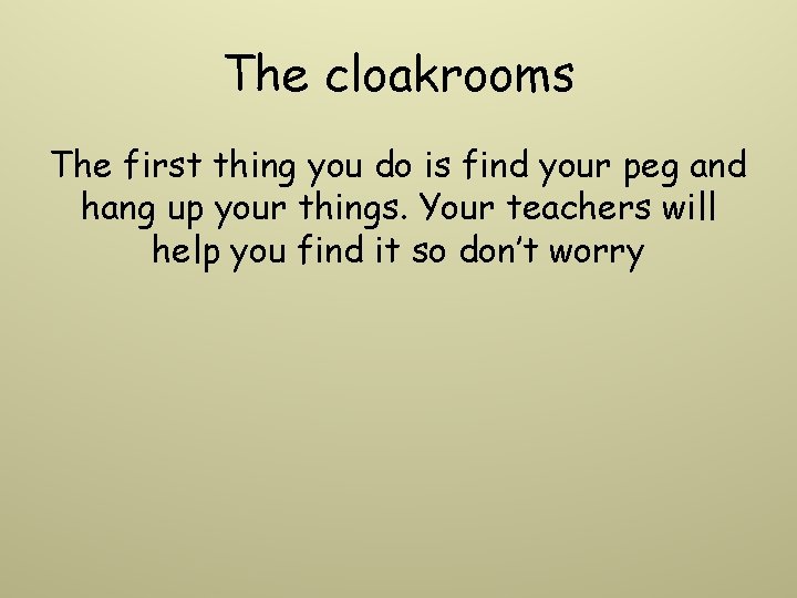 The cloakrooms The first thing you do is find your peg and hang up