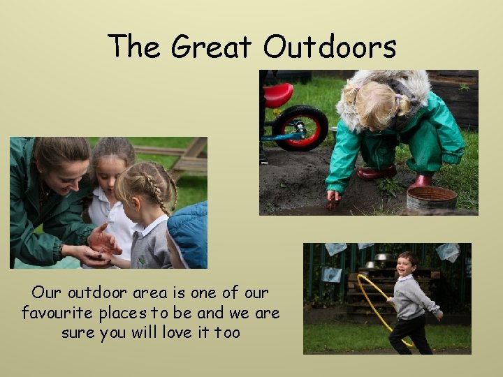 The Great Outdoors Our outdoor area is one of our favourite places to be