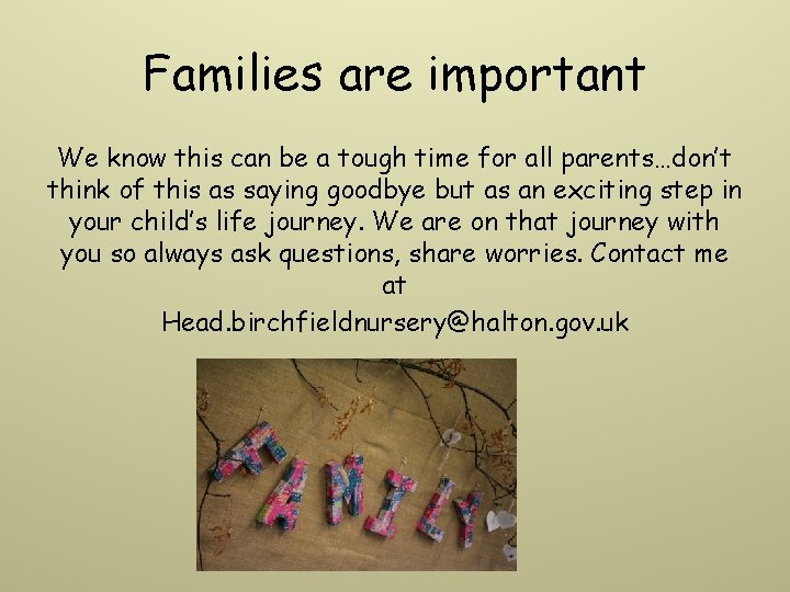 Families are important We know this can be a tough time for all parents…don’t