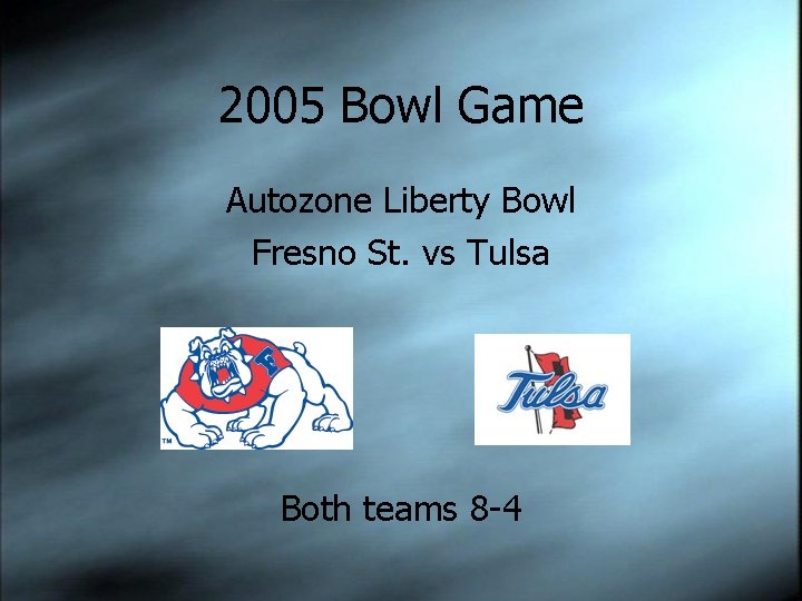 2005 Bowl Game Autozone Liberty Bowl Fresno St. vs Tulsa Both teams 8 -4