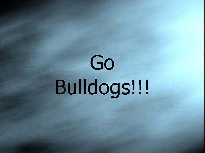 Go Bulldogs!!! 