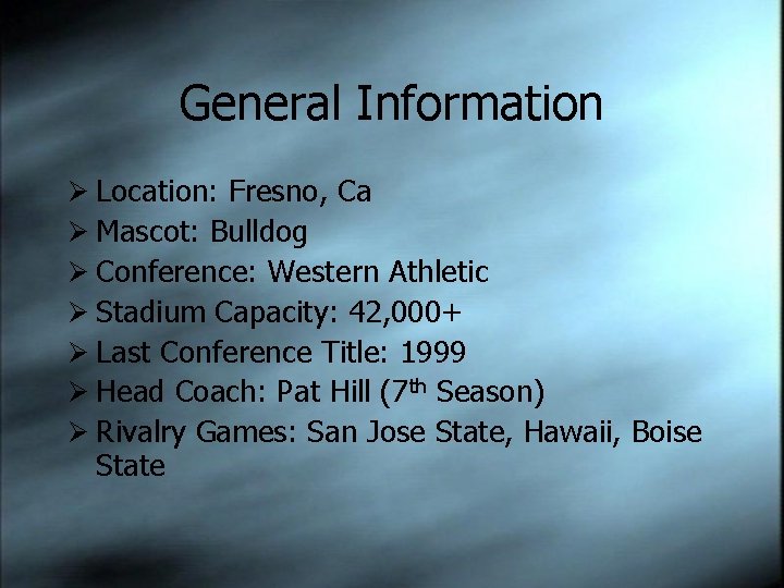 General Information Ø Location: Fresno, Ca Ø Mascot: Bulldog Ø Conference: Western Athletic Ø