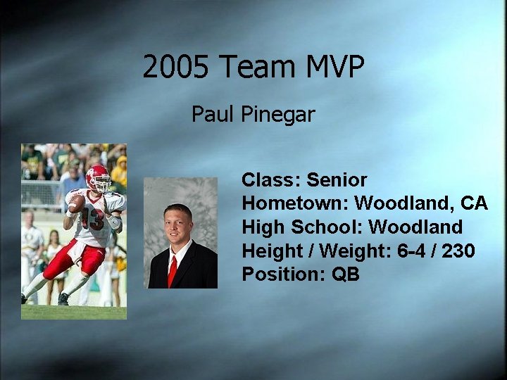 2005 Team MVP Paul Pinegar Class: Senior Hometown: Woodland, CA High School: Woodland Height