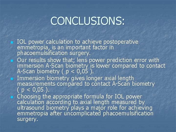 CONCLUSIONS: n n IOL power calculation to achieve postoperative emmetropia, is an important factor