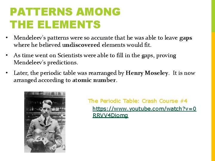 PATTERNS AMONG THE ELEMENTS • Mendeleev’s patterns were so accurate that he was able