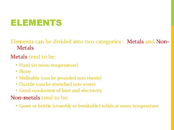 ELEMENTS Elements can be divided into two categories : Metals and Non. Metals tend