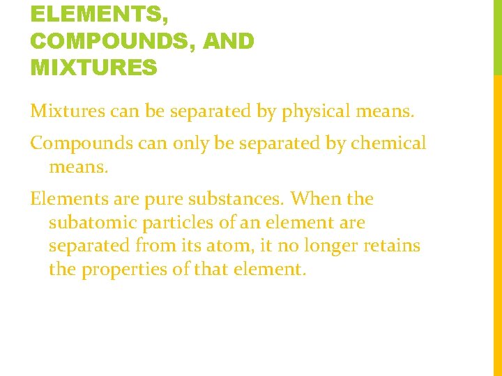 ELEMENTS, COMPOUNDS, AND MIXTURES Mixtures can be separated by physical means. Compounds can only