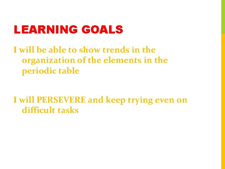 LEARNING GOALS I will be able to show trends in the organization of the