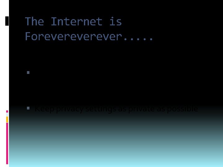 The Internet is Foreverever. . . If you don't want your picture on a