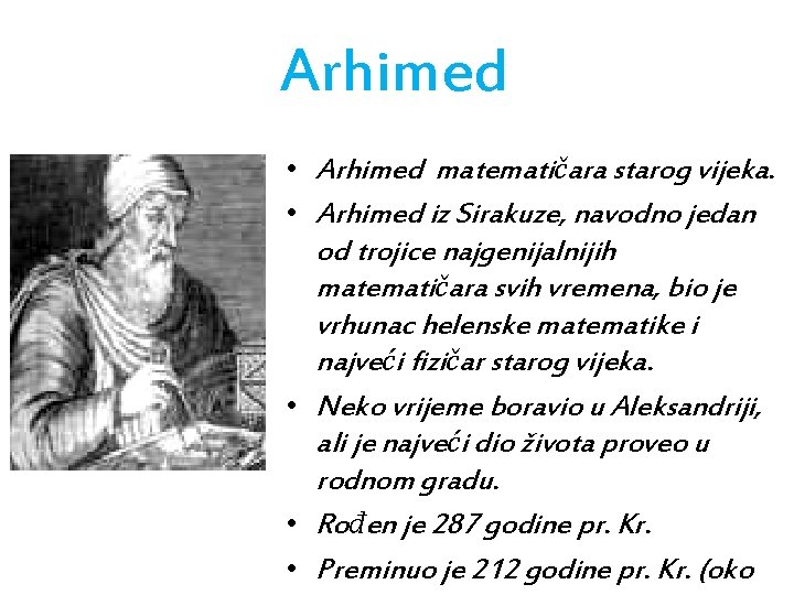 Arhimed • Arhimed matematičara starog vijeka. • Arhimed iz Sirakuze, navodno jedan od trojice