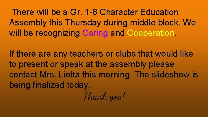 There will be a Gr. 1 -8 Character Education Assembly this Thursday during middle