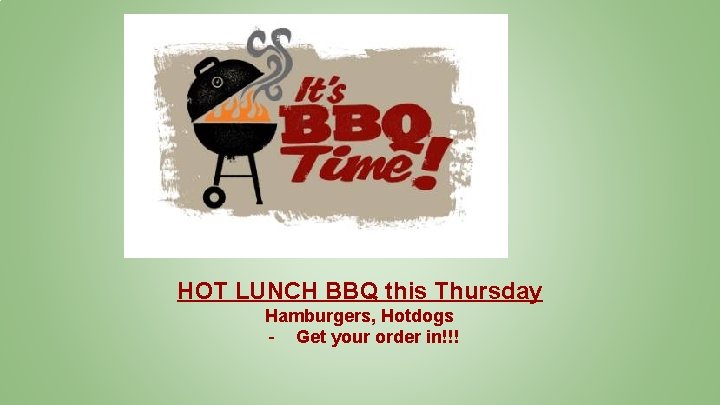 HOT LUNCH BBQ this Thursday Hamburgers, Hotdogs - Get your order in!!! 