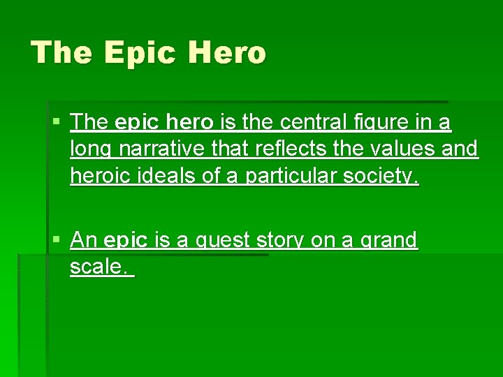 The Epic Hero § The epic hero is the central figure in a long
