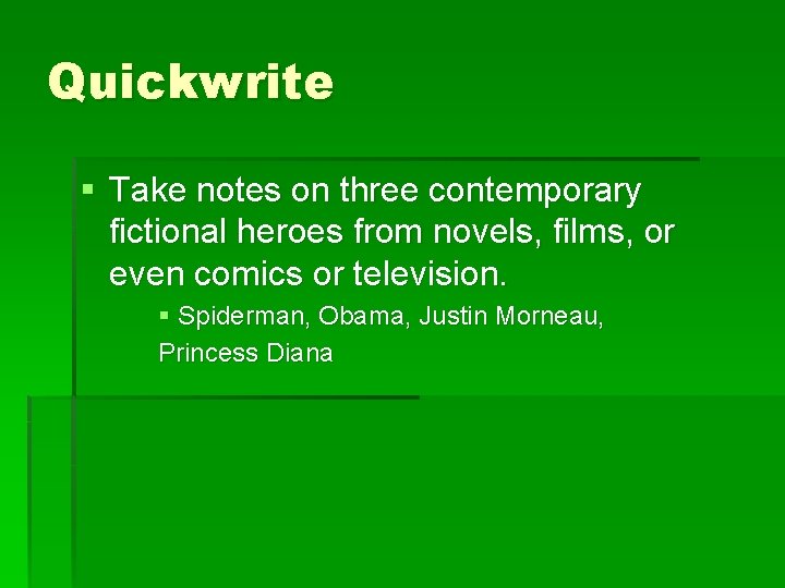 Quickwrite § Take notes on three contemporary fictional heroes from novels, films, or even