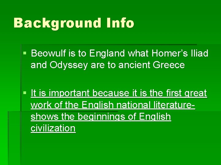 Background Info § Beowulf is to England what Homer’s Iliad and Odyssey are to
