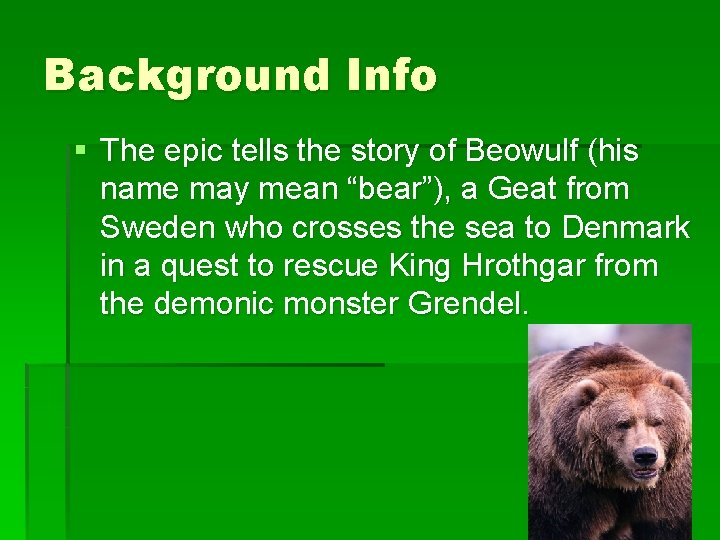 Background Info § The epic tells the story of Beowulf (his name may mean