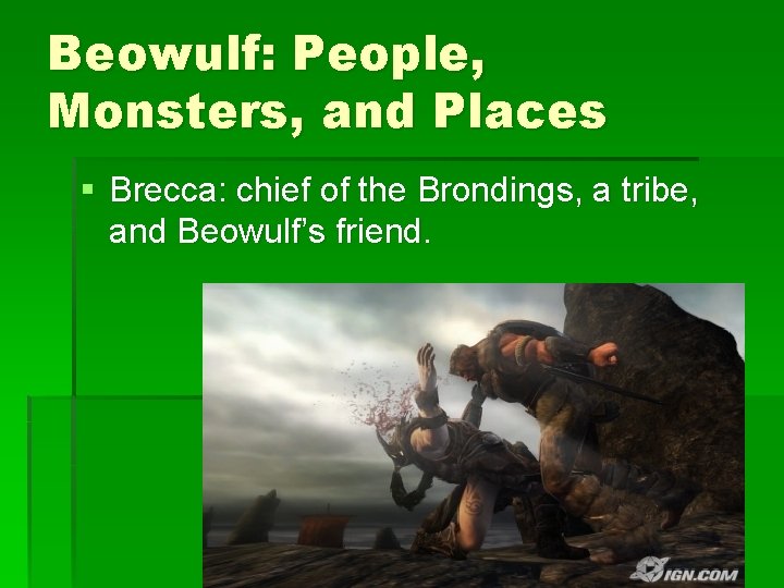 Beowulf: People, Monsters, and Places § Brecca: chief of the Brondings, a tribe, and