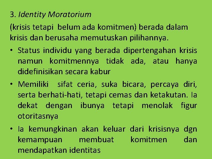 3. Identity Moratorium (krisis tetapi belum ada komitmen) berada dalam krisis dan berusaha memutuskan