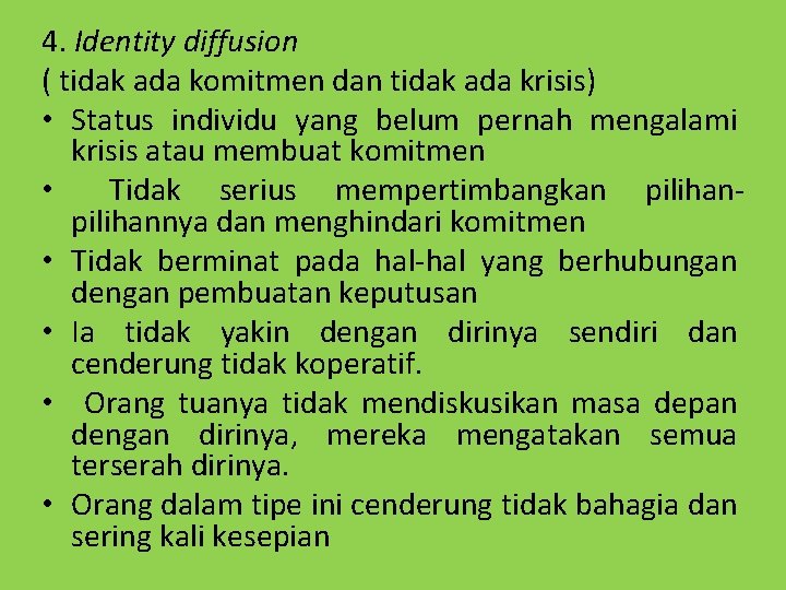 4. Identity diffusion ( tidak ada komitmen dan tidak ada krisis) • Status individu