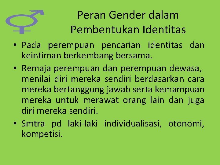 Peran Gender dalam Pembentukan Identitas • Pada perempuan pencarian identitas dan keintiman berkembang bersama.