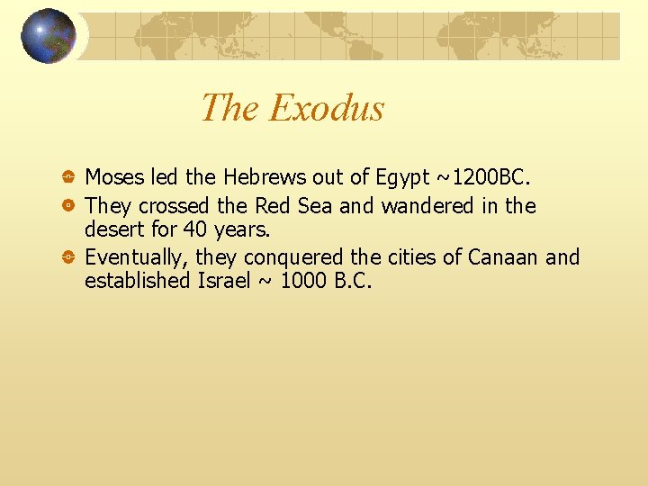 The Exodus Moses led the Hebrews out of Egypt ~1200 BC. They crossed the