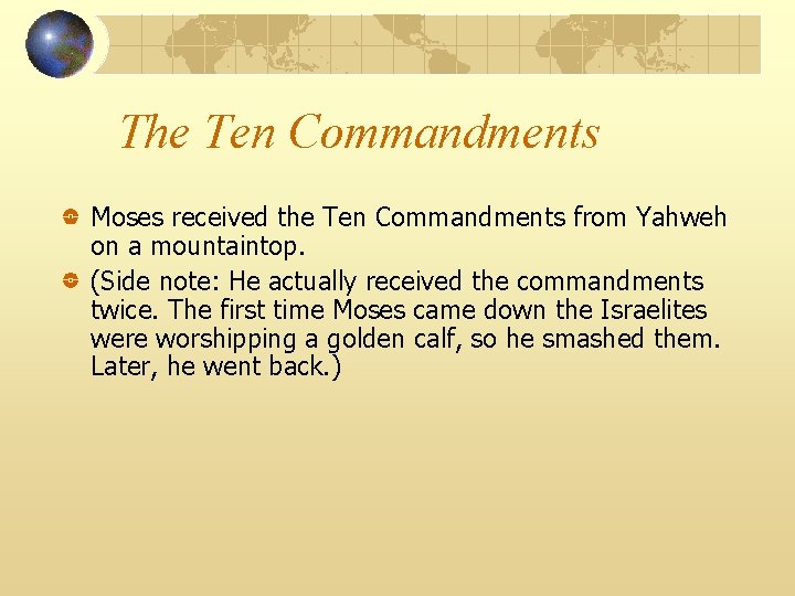 The Ten Commandments Moses received the Ten Commandments from Yahweh on a mountaintop. (Side