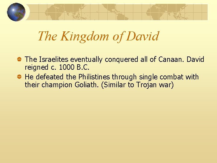 The Kingdom of David The Israelites eventually conquered all of Canaan. David reigned c.