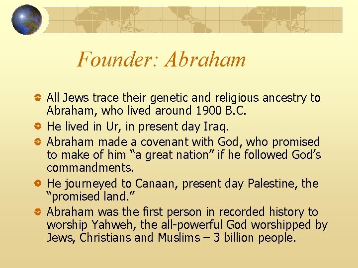 Founder: Abraham All Jews trace their genetic and religious ancestry to Abraham, who lived