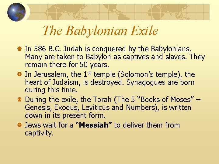 The Babylonian Exile In 586 B. C. Judah is conquered by the Babylonians. Many