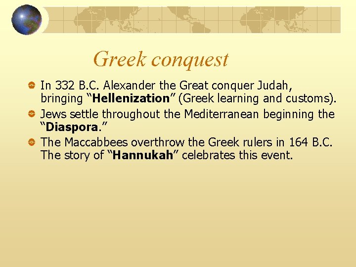 Greek conquest In 332 B. C. Alexander the Great conquer Judah, bringing “Hellenization” (Greek