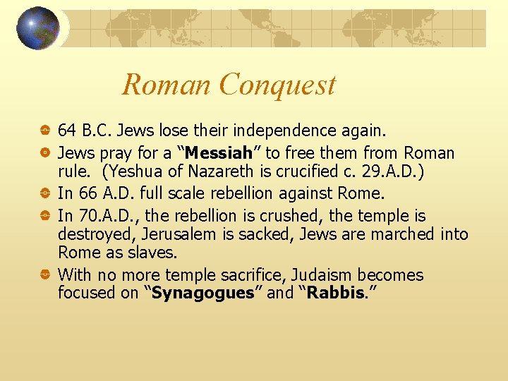 Roman Conquest 64 B. C. Jews lose their independence again. Jews pray for a