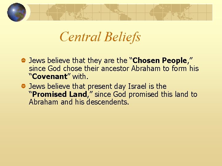 Central Beliefs Jews believe that they are the “Chosen People, ” since God chose