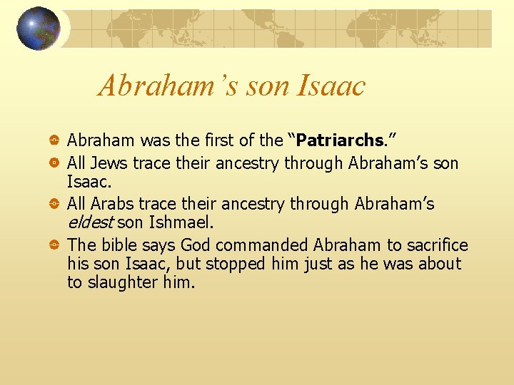 Abraham’s son Isaac Abraham was the first of the “Patriarchs. ” All Jews trace
