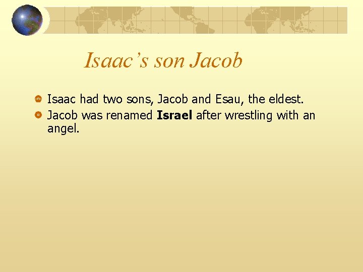 Isaac’s son Jacob Isaac had two sons, Jacob and Esau, the eldest. Jacob was