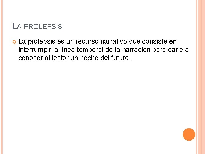 LA PROLEPSIS La prolepsis es un recurso narrativo que consiste en interrumpir la línea