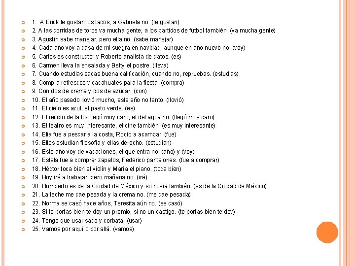  1. A Erick le gustan los tacos, a Gabriela no. (le gustan) 2.