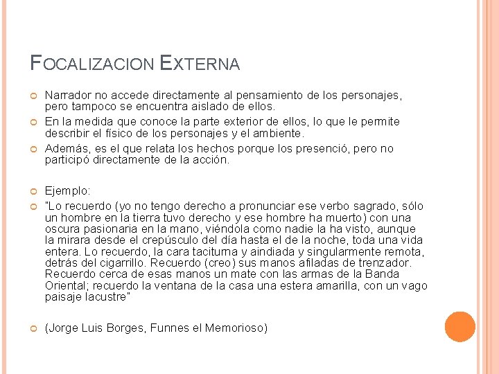 FOCALIZACION EXTERNA Narrador no accede directamente al pensamiento de los personajes, pero tampoco se