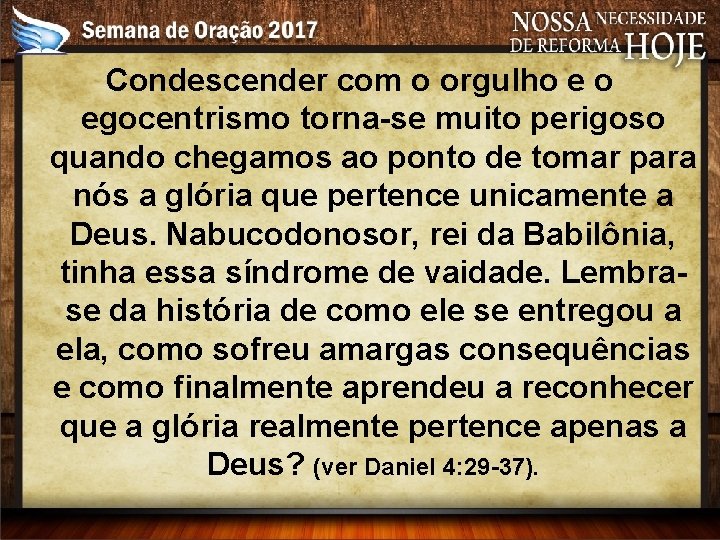 Condescender com o orgulho e o egocentrismo torna-se muito perigoso quando chegamos ao ponto