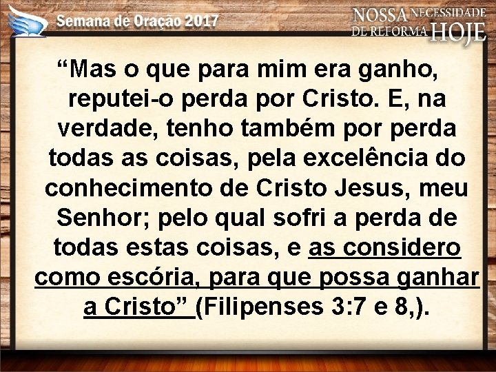 “Mas o que para mim era ganho, reputei-o perda por Cristo. E, na verdade,